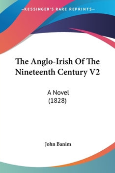 The Anglo-Irish Of The Nineteenth Century V2: A Novel