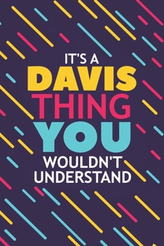 Paperback It's a Davis Thing You Wouldn't Understand: Lined Notebook / Journal Gift, 120 Pages, 6x9, Soft Cover, Glossy Finish Book