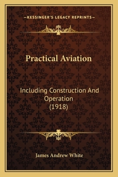 Paperback Practical Aviation: Including Construction And Operation (1918) Book