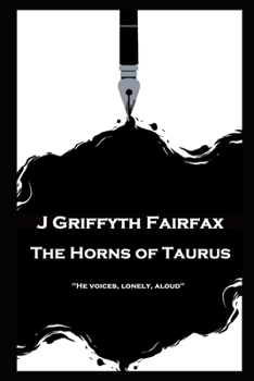 J Griffyth Fairfax - The Horns of Taurus: "He voices, lonely, aloud''