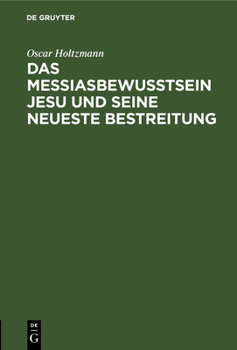 Hardcover Das Messiasbewußtsein Jesu Und Seine Neueste Bestreitung: Vortrag [German] Book
