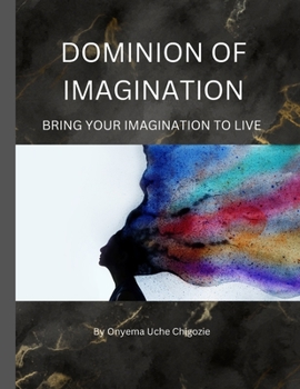 Paperback Dominion of Imagination: Bring Your Imagination to Live Book