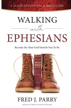 Paperback Walking With Ephesians: Become The Man God Intends You To Be Book