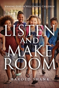 Paperback Listen and Make Room: Joining God in Welcoming Children Book