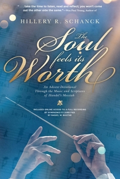 Paperback The Soul Feels Its Worth: An Advent Devotional Through the Music and Scriptures of Handel's Messiah Book