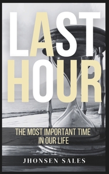 Paperback Last Hour: The Most Important Time in Our Life Book