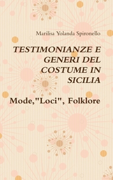 TESTIMONIANZE E GENERI DEL COSTUME IN SICILIA Mode,"Loci", Folklore (Italian Edition)