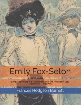 Paperback Emily Fox-Seton: Being "The Making of a Marchioness" and "The Methods of Lady Walderhurst" Large Print Book