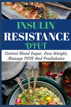Paperback Insulin Resistant Diet Cookbook: Control Blood Sugar, Lose Weight, Manage PCOS And Prediabetes Book