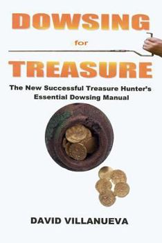 Paperback Dowsing for Treasure: The New Successful Treasure Hunter's Essential Dowsing Manual Book