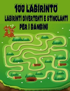 100 Labirinto Labirinti Divertenti E Stimolanti Per i Bambini: (8,5''x11,5 '') Et? 4-8: Libro delle attivit? del labirinto - 4-6, 6-8 - Cartella di la