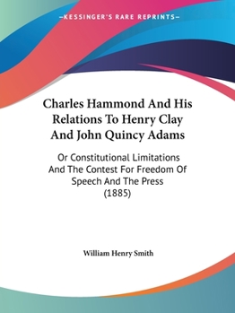 Charles Hammond and His Relations to Henry Clay and John Quincy Adams