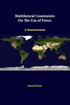 Paperback Multilateral Constraints On The Use Of Force: A Reassessment Book
