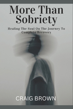 Paperback More Than Sobriety: Healing the Soul On The Journey To Complete Recovery Book