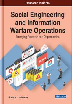 Hardcover Social Engineering and Information Warfare Operations: Emerging Research and Opportunities (Advances in Digital Crime, Forensics, and Cyber Terrorism) Book