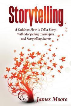 Paperback Storytelling: a Guide on How to Tell a Story with Storytelling Techniques and Storytelling Secrets Book