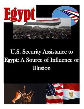 Paperback U.S. Security Assistance to Egypt: A Source of Influence or Illusion Book