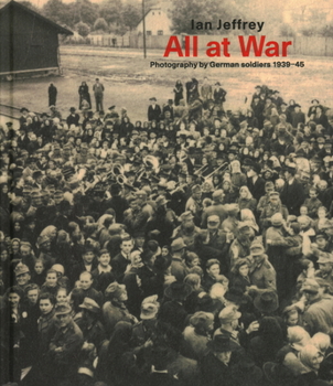 Hardcover All at War: Photography by German Soldiers 1939-45 Book