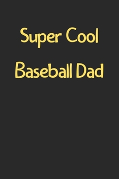 Paperback Super Cool Baseball Dad: Lined Journal, 120 Pages, 6 x 9, Funny Baseball Gift Idea, Black Matte Finish (Super Cool Baseball Dad Journal) Book