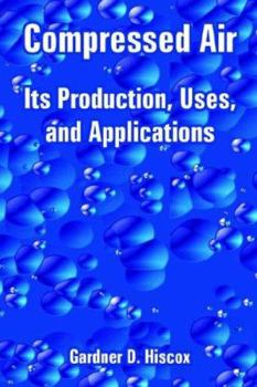 Paperback Compressed Air: Its Production, Uses, and Applications Book