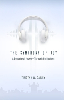 Paperback The Symphony of Joy: A Devotional Journey Through Philippians Book