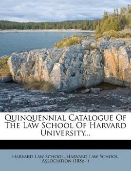 Paperback Quinquennial Catalogue Of The Law School Of Harvard University... Book