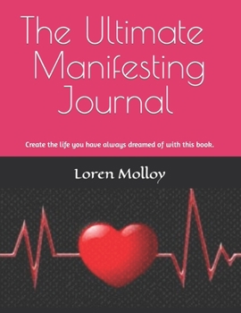 Paperback The Ultimate Manifesting Journal: Create the life you have always dreamed of with this book. Book