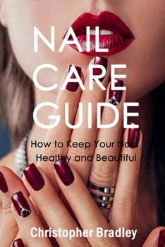 Paperback Nail Care Guide: How to Keep Your Nails Healthy and Beautiful Book