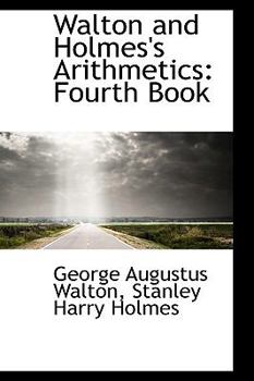 Walton and Holmes's Arithmetics : Fourth Book
