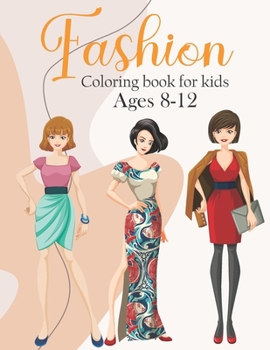 Paperback Fashion Coloring Book For Girls Ages 8-12: Fun and Stylish Fashion and Beauty Coloring Pages for Girls, Kids, Teens and Women with 50 Fabulous Fashion Book