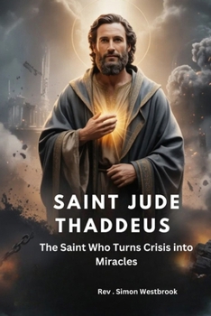 Paperback Saint Jude Thaddeus: The Saint Who Turns Crisis into Miracles Book