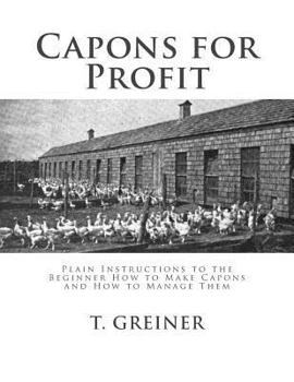 Paperback Capons for Profit: Plain Instructions to the Beginner How to Make Capons and How to Manage Them Book