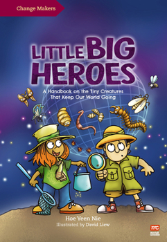 Paperback Little Big Heroes: A Handbook on the Tiny Creatures That Keep Our World Going Book