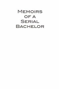 Paperback Memoirs of a Serial Bachelor Book