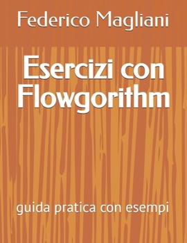 Paperback Esercizi con Flowgorithm: guida pratica con esempi [Italian] Book