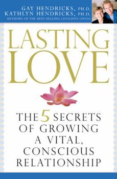 Hardcover Lasting Love: The 5 Secrets of Growing a Vital, Conscious Relationship Book
