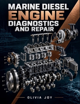 MARINE DIESEL ENGINE DIAGNOSTICS AND REPAIR: A Practical Textbook of Troubleshooting, Preventive Maintenance, and Overhaul
