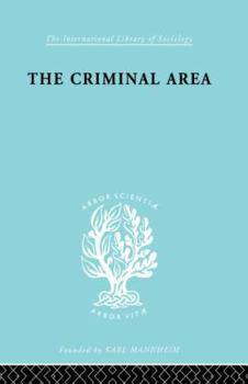 Paperback The Criminal Area: A Study in Social Ecology Book