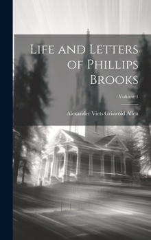 Hardcover Life and Letters of Phillips Brooks; Volume 1 Book