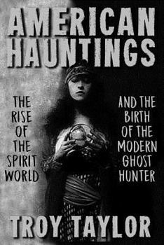 Paperback American Hauntings: The Rise of the Spirit World and Birth of the Modern Ghost Hunter Book