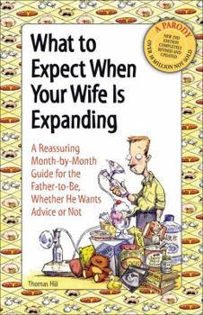 Paperback What to Expect When Your Wife Is Expanding: A Reassuring Month-by-Month Guide for the Father-to-Be, Whether He Wants Advice or Not Book