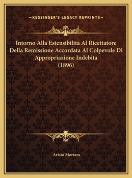 Intorno Alla Estensibilita Al Ricettatore Della Remissione Accordata Al Colpevole Di Appropriazione Indebita (1896)