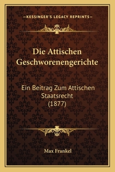 Paperback Die Attischen Geschworenengerichte: Ein Beitrag Zum Attischen Staatsrecht (1877) [German] Book