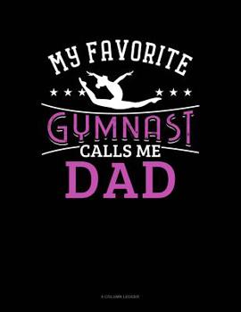 Paperback My Favorite Gymnast Calls Me Dad: 8 Column Ledger Book