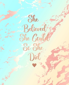 She Believed She Could So She Did: Deep Blue and Pastel Marble and Rose Gold | 7.5 x 9.25, 120 Wide Ruled Pages