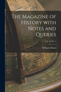 Paperback The Magazine of History With Notes and Queries; Vol. 16, no. 1 Book