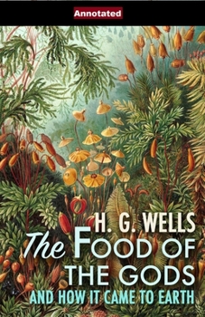 Paperback The Food of the Gods and How It Came to Earth Annotated Book