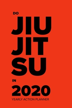 Paperback Do Jiu Jitsu In 2020 - Yearly Action Planner: Week To A Page Organiser & Diary Gift Book