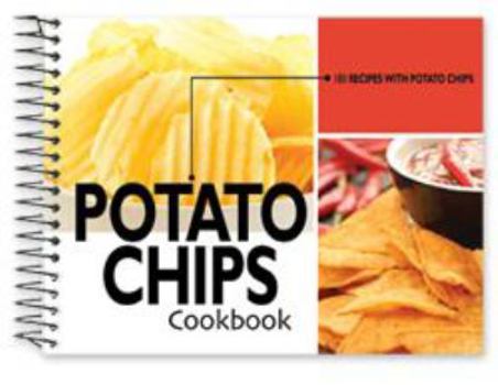 Paperback Potato Chips Cookbook: 101 Recipes With Potato Chips Book