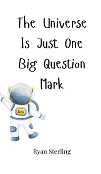 Hardcover The Universe Is Just One Big Question Mark Book